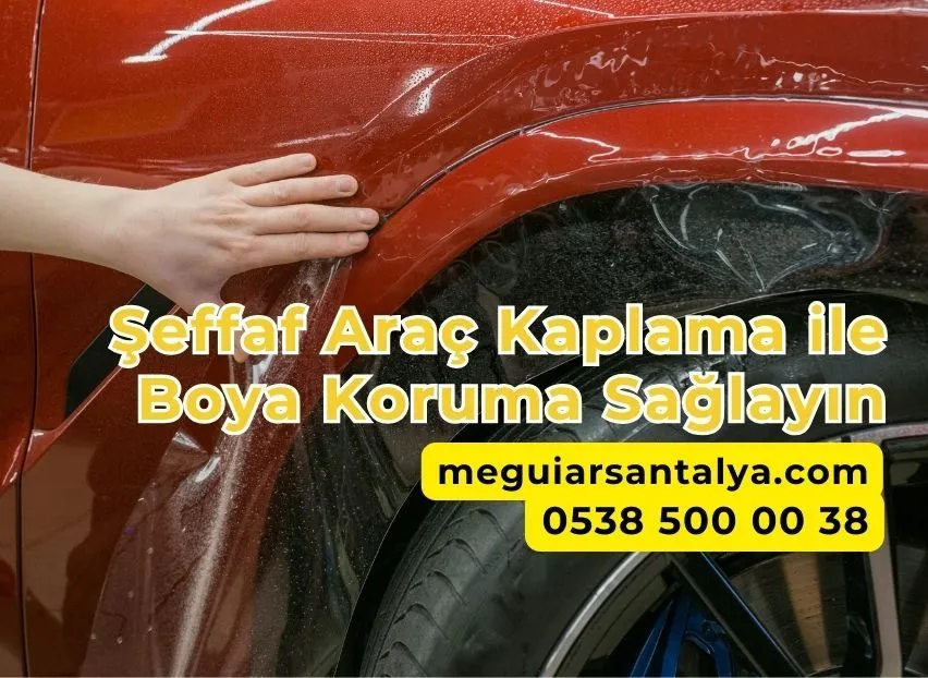 Şeffaf Araç Kaplama ile Boya Koruma Sağlayın